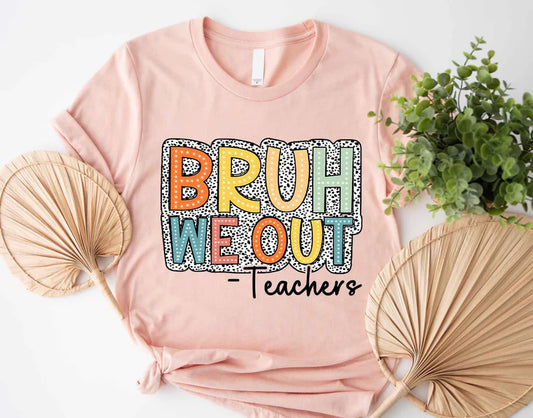 Bruh We Out Teacher DTF Tee