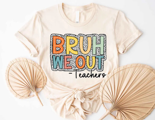 Bruh We Out Teacher DTF Tee