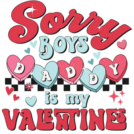 Valentines Tees "Sorry Boys Daddy is my Valentines"