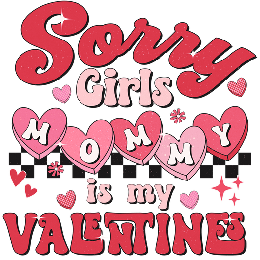 Valentines Tees "Sorry Girls Mommy is my Valentines"